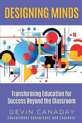 Designing Minds: Transforming Education for Success Beyond the Classroom - Devin C Canaday - cover