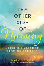 The Other Side of Nursing: Lessons I Learned from My Patients