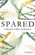 Spared: A Memoir of Risk and Resolve