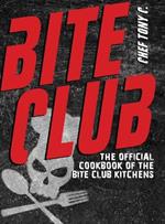 Bite Club: The Official Cookbook of the Bite Club Kitchens