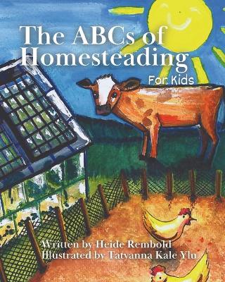 The ABCs of Homesteading for Kids - Heide Rembold - cover