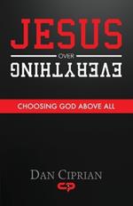 Jesus Over Everything: Choosing God Above All