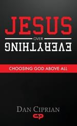 Jesus Over Everything: Choosing God Above All