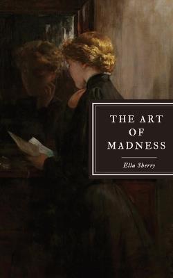 The Art of Madness: a novella - Ella Sherry - cover