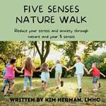 Five senses nature walk: Reduce your stress and anxiety through nature and your five senses