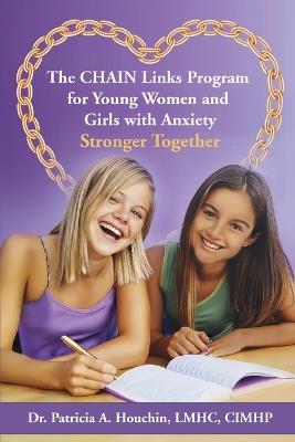 The CHAIN Links Program for Young Women and Girls with Anxiety - Patricia A Houchin - cover