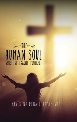 The Human Soul: Sensitive Fragile Powerful - Reverend Donald James Gomez - cover