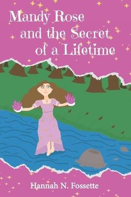 Mandy Rose And The Secret Of A Lifetime - Hannah N Fossette - cover