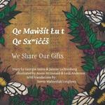 We Share Our Gifts: Q?e Mq??w?s?i?t ?u t Q?e Sx??ic?c?s?