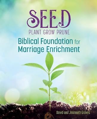 Seed: Biblical Foundation For Marriage Enrichment - David Graves,Jeanneth Graves - cover