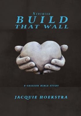 Nehemiah Build That Wall - Jacquie Hoekstra - cover