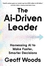 The AI-Driven Leader: Harnessing AI to Make Faster, Smarter Decisions