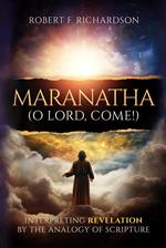 Maranatha (O Lord, Come!): Interpreting Revelation by the Analogy of Scripture