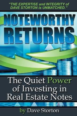 Noteworthy Returns: The Quiet Power of Investing in Real Estate Notes - Dave Storton - cover