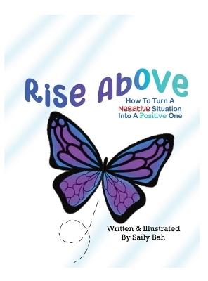 Rise Above: How to Turn a Negative Situation into a Positive One - Saily Bah - cover