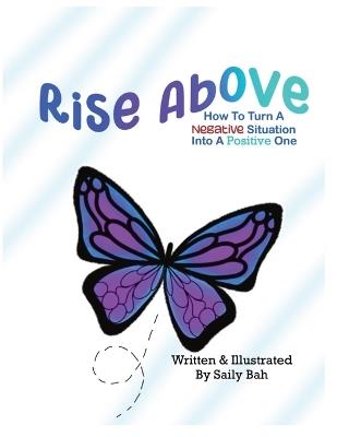 Rise Above: How to Turn a Negative Situation into a Positive One - Saily Bah - cover