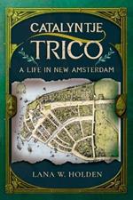 Catalyntje Trico: A Life in New Amsterdam