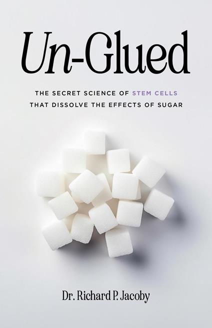 Un-Glued: The Secret Science of Stem Cells that Dissolve the Effects of Sugar