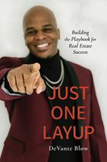 Just One Layup: Building the Playbook for Real Estate Success