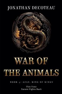 War Of The Animals (Book 4): Azaz, King of Kings - Jonathan Decoteau - cover