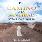 EL CAMINO A LA SANTIDAD