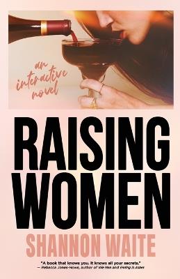 Raising Women: An Interactive Novel - Shannon Waite - cover