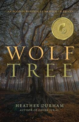Wolf Tree: An Ecopsychological Memoir in Essays - Heather Durham - cover