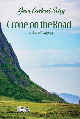 Crone on the Road: A Travel Odyssey - Jean Cartmel Seley - cover