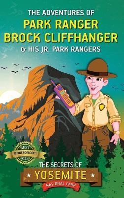 The Adventures of Park Ranger Brock Cliffhanger & His Jr. Park Rangers: The Secrets of Yosemite National Park - Mark Villareal - cover