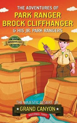 The Adventures of Park Ranger Brock Cliffhanger & His Jr. Park Rangers: The Majestic Desert of Grand Canyon National Park - Mark Villareal - cover