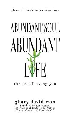 Abundant Soul, Abundant Life: The Art of Living You - Ghary David Won - cover