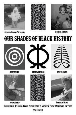 Our Shades Of Black History Volume 2: Individual Stories From Black Men And Women From Moments In Time - Jarvis T Booker,Nichol Mills,Tamula Blue - cover