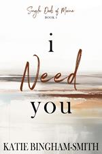 I Need You: A Single Dad, Enemies To Lovers Romance