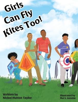 Girls Can Fly Kites Too ! - Nickol A Hutton Taylor - cover