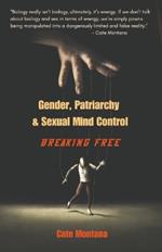 Gender, Patriarchy & Sexual Mind Control: Breaking Free