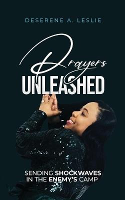 Prayers Unleashed: Sending Shockwaves into the Enemy's Camp - Deserene Leslie - cover