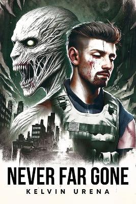 Never Far Gone: An Apocalyptic Novel - Kelvin Urena - cover