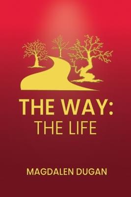 The Way: The Life - Magdalen Dugan - cover