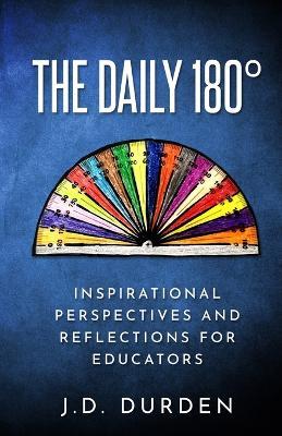 The Daily 180?: Inspirational Perspectives and Reflections for Educators - J D Durden - cover