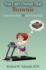 You Can't Outrun that Brownie: An Innovative, Inverse APProach to Losing Weight