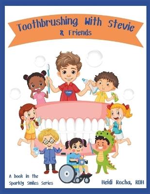 Toothbrushing With Stevie & Friends: Discover The Secret To SPARKLY SMILES - Heidi Rocha - cover