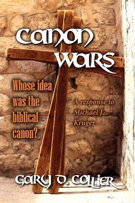 Canon Wars: A response to Michael J. Kruger - Gary D Collier - cover