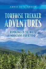 Tortoise Trekker Adventures: Ramblings in The White Mountains and Beyond