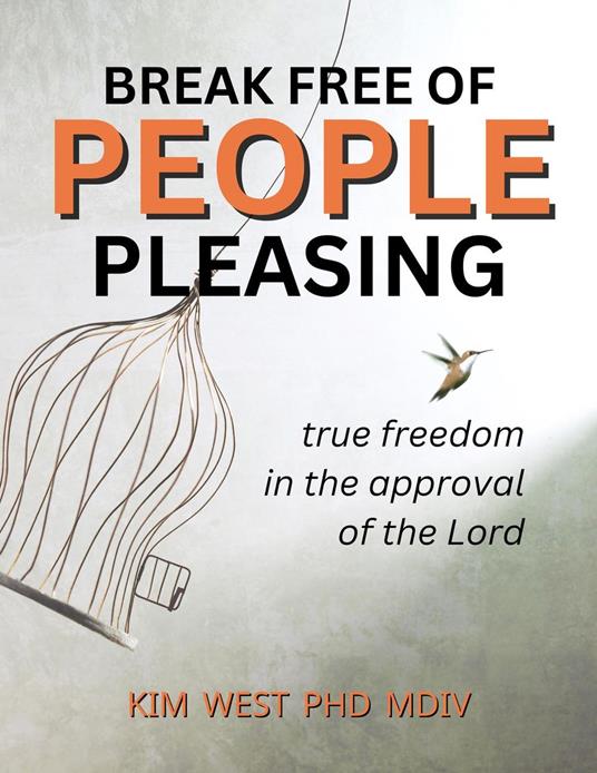 Break Free of People Pleasing – True freedom in the approval of the Lord