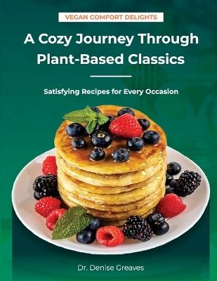 Vegan Comfort Delights: A Cozy Journey Through Plant-Based Classics - Denise Greaves - cover