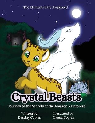 Crystal Beasts: Journey to the Secrets of the Amazon Rainforest - Destiny Coplen - cover