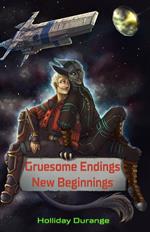 Gruesome Endings, New Beginnings