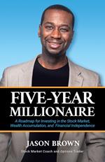 Five-Year Millionaire: A Roadmap for Investing in the Stock Market, Wealth Accumulation, and Financial Independence