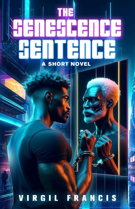 The Senescence Sentence: A Short Novel