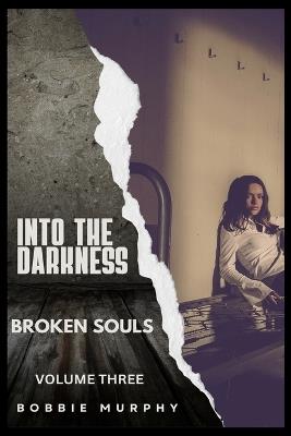 Into the Darkness: Broken Souls: Bonnie's Journey: Volume Three - Bobbie Murphy - cover